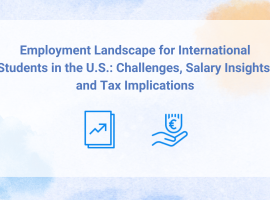 Employment Landscape for International Students in the U.S.: Challenges, Salary Insights, and Tax Implications